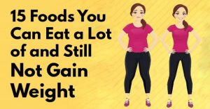 You Can Eat These 15 Foods As Much As You Want and Still Not Gain Weight