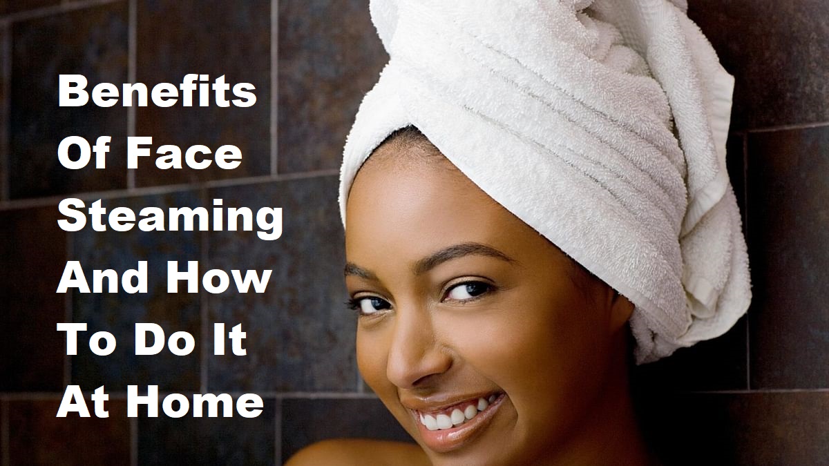 Benefits Of Face Steaming