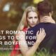 Romantic Things to Do for Your Boyfriend