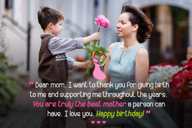 Birthdays are special occasions where we celebrate the life of someone we love. When it comes to our mothers, the person who has nurtured and cared for us since birth, a birthday is an even more important occasion to show our appreciation and love. Here are some heartfelt and meaningful birthday love messages for mothers to help you express your feelings. Wishes Happy birthday to the most amazing mother in the world! Thank you for always being there for me, no matter what. May your birthday be filled with love, joy, and laughter, just like you bring to my life every day. Happy birthday, mom! Wishing you a birthday that’s as special as you are, and a year that’s filled with everything that makes you happy. You’re not just my mother, you’re also my best friend. Thank you for always listening, understanding, and supporting me. Happy birthday, mom! Happy birthday to the most beautiful, kind, and loving mother in the world. I’m so lucky to have you in my life. Here’s to another year of laughter, memories, and endless love. Happy birthday, mom! Quotes “A mother’s love is more beautiful than any fresh flower.” – Debasish Mridha “A mother is she who can take the place of all others but whose place no one else can take.” – Cardinal Mermillod “The love of a mother is the veil of a softer light between the heart and the heavenly Father.” – Samuel Taylor Coleridge “Motherhood: All love begins and ends there.” – Robert Browning “God could not be everywhere, and therefore he made mothers.” – Rudyard Kipling “A mother’s arms are made of tenderness and children sleep soundly in them.” – Victor Hugo Messages You’ve been my rock, my guide, and my inspiration. Thank you for everything, and happy birthday, mom! I hope this birthday brings you as much happiness as you’ve brought to my life. Love you to the moon and back! You’re the glue that holds our family together, and we’re so grateful for you. Have a wonderful birthday, mom! No words can express how much I love and appreciate you. Happy birthday to the most wonderful mother in the world. You’ve always believed in me, even when I didn’t believe in myself. Thank you for being my biggest supporter. Happy birthday, mom! May this birthday be just the beginning of a happy journey that will lead you to an even more amazing future. Love you, mom! Birthday Love Messages For Mothers Happy birthday to the most amazing mother in the world. You are my inspiration and my guiding light. May all your dreams come true today and always. On this special day, I want to thank you for being the best mother ever. You have always been there for me and your love has never wavered. Happy birthday, Mom. Words cannot express how much you mean to me, Mom. You are the rock of our family and your love and support have made all the difference in my life. Wishing you a very happy birthday. You are the most beautiful and loving mother I know, and I am blessed to have you in my life. May your birthday be as special as you are, and may all your wishes come true. To the strongest and most caring mother in the world, I wish you a very happy birthday. May you always be surrounded by love and happiness, and may your days be filled with joy and laughter. Happy birthday to the most important person in my life – my dear mother. You have always been there for me, and I want you to know that I love you more than words can say. On your special day, I want to thank you for being an amazing mother, mentor, and friend. You have always shown me the way, and I am forever grateful for your love and guidance. Happy birthday, Mom. Your unconditional love and unwavering support have made me the person I am today. On your birthday, I want you to know that I love you more than anything in the world. Happy birthday, Mom. You are the epitome of grace, elegance, and love, Mom. I feel blessed to have you as my mother, and I wish you a very happy birthday filled with love and joy. You are not just my mother, but also my best friend, confidante, and soulmate. Thank you for always being there for me, Mom. I wish you a very happy birthday, filled with love and laughter. Touching birthday message for mother Dear Mom, On this special day of yours, I would like to express my heartfelt gratitude and admiration for everything that you are and everything that you do. You have been the rock of our family, the guiding light that illuminates our path, and the unwavering force that keeps us all together. I am forever grateful for your selflessness, your kindness, your wisdom, and your love. As I reflect on the countless memories we have shared together, I realize that you have always been there for me, through thick and thin. You have been my confidant, my role model, and my best friend. You have shown me what it means to be a strong, compassionate, and resilient woman, and I can only hope to be half as amazing as you are. On your special day, I wish you all the happiness, love, and blessings that life has to offer. I hope that this year brings you endless joy, good health, and new adventures. May you continue to inspire and touch the lives of those around you, and may you always know how much you are loved and appreciated. Thank you for being the best mother in the world. Happy Birthday, Mom! With love and gratitude, [Your name] Short birthday message for mother Happy birthday to the most amazing mother in the world! Your love, kindness and unwavering support have always been a source of comfort and strength. May your day be filled with all the love and joy you deserve. I love you! Birthday wishes for mom from daughter Dear Mom, On this special day, I want to wish you a very happy birthday! You are the best mother a daughter could ever ask for. Your love, kindness, and wisdom have shaped me into the person I am today. I am grateful for everything you have done for me and our family. You have always been there to support me through the ups and downs of life. Your unwavering love and care have been a constant source of comfort and strength. I hope that your special day is filled with joy, laughter, and lots of love. May you be blessed with good health, happiness, and all the things that make your heart sing. Thank you for being an amazing mom and a wonderful friend. I love you more than words can express. Happy Birthday, Mom! Love, Your Daughter Touching birthday message for mother from daughter Dear Mom, As I sit down to write this message, my heart is filled with gratitude, love, and admiration for the wonderful person you are. You are not only my mother but also my best friend, my confidante, and my source of inspiration. Today is your birthday, and I want to take this opportunity to thank you for everything you have done for me, for our family, and for the world. Your selflessness, kindness, and generosity have touched the lives of so many people, and I am proud to call you my mother. I remember the times when I was little, and you would hold my hand and guide me through life's challenges. Even as I have grown older, you continue to be my rock and my support. You have always been there to lend an ear, offer advice, and give me the encouragement I need to pursue my dreams. Your love and dedication to our family are truly remarkable. You have always put us first, even when it meant sacrificing your own needs and wants. You have taught me the value of family, and I will always cherish the memories we have shared together. On this special day, I want to wish you a very happy birthday. May your day be filled with joy, laughter, and all the things that make you happy. You deserve nothing but the best, and I hope this year brings you all the happiness and success you deserve. I love you more than words can express, Mom. Thank you for being the best mother anyone could ask for. Happy Birthday! Love, Your Daughter Short birthday wishes for mom from daughter Happy birthday to the most wonderful mom in the world. You have always been my guiding light and my best friend. Dear mom, wishing you a very happy birthday filled with love, joy, and lots of cake. Thank you for being the best mom ever! Happy birthday to the strongest and most inspiring woman I know. Your love, care, and support mean the world to me. Enjoy your special day, mom! Happy birthday, mom! You are the reason for my success, my happiness, and my entire existence. I love you more than words can express. Dear mom, on your birthday, I want you to know how much I appreciate all the sacrifices you have made for me. I am grateful for everything you do, and I love you to the moon and back. Happy birthday to the most beautiful, kind, and loving mom. May your day be filled with sunshine, laughter, and all the things that make you happy. Dear mom, you are my role model, my hero, and my best friend. I am blessed to have you in my life. Happy birthday, and may all your dreams come true. Happy birthday, mom! You have always been there for me, through thick and thin. I am grateful for your unconditional love and support. Enjoy your special day, and have fun! Dear mom, you are the heart and soul of our family. Your love and wisdom have shaped me into the person I am today. I wish you a very happy birthday and a lifetime of happiness. Happy birthday to the most amazing mom in the world. You are my inspiration, my mentor, and my forever friend. May your day be as special as you are, and may all your wishes come true. Inspirational birthday wishes for mom Happy birthday, Mom! You are a true inspiration to us all. Your strength, love, and kindness continue to amaze us every day. Keep shining and have a fantastic birthday! Mom, you are a constant source of inspiration in our lives. Your unconditional love and unwavering support have made us the people we are today. On your special day, we wish you all the happiness and joy in the world. Dearest Mom, you are the strongest woman we know. Your perseverance and determination are truly inspiring. We are so grateful to have you in our lives. May your birthday be as amazing as you are! Mom, you are the epitome of grace and wisdom. Your gentle spirit and kind heart have touched countless lives. We admire your inner strength and resilience. Happy birthday, and may all your dreams come true! Happy birthday to the most amazing mom in the world! Your love, dedication, and selflessness inspire us every day. We wish you a year filled with love, joy, and all the blessings you deserve. In conclusion, a mother’s birthday is an opportunity to show her how much you love and appreciate her. Whether you choose to send her a wish, a quote, or a message, make sure it comes from the heart. Remember, your mother is one of the most important people in your life, and she deserves to feel loved and appreciated every day, but especially on her birthday. Check This: Awesome Birthday Hairstyles for Girls and Women May God Give You Good Health Quotes | Prayer Quotes 500+ Best Birthday Wishes for Your Boyfriend Pregnancy: What To Expect Week By Week Nice Things To Say To Your Mom On Her Birthday | Birthday Wishes Elegant Ankara Styles Suitable For Engagement And Birthday Parties