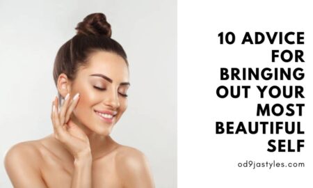 10 Advice For Bringing Out Your Most Beautiful Self