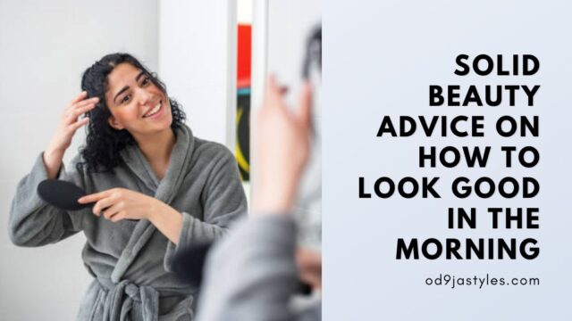 Solid Beauty Advice On How To Look Good In The Morning