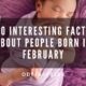 20 Interesting Facts About People Born in February